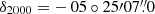 $ {\delta_{2000}=-\,05\circ25{\prime}07{{\overset{\prime\prime}{.}}}0} $