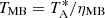 $ T_{\mathrm{MB}} = T^{*}_{\mathrm{A}}/ \eta_{\mathrm{MB}} $