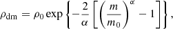 $$ \begin{aligned} \rho _{\rm dm} = \rho _{\rm 0} \exp \left\{ -\frac{2}{\alpha }\left[ \left(\frac{m}{m_0}\right)^\alpha - 1\right]\right\} , \end{aligned} $$