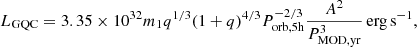 $$ \begin{aligned} L_{\rm GQC} = 3.35 \times 10^{32}m_1 q^{1/3} (1+q)^{4/3} P^{-2/3}_{\rm orb, 5h} \frac{A^2}{P^3_{\rm MOD,yr}}\,\mathrm{erg}\,\mathrm{s}^{-1}, \end{aligned} $$