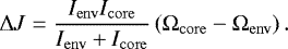 \begin{equation*}\Delta J = \frac{ I_{\mathrm{env}} I_{\mathrm{core}} }{ I_{\mathrm{env}} &#x002B; I_{\mathrm{core}} } \left( \Omega_{\mathrm{core}} - \Omega_{\mathrm{env}} \right). \end{equation*}