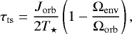 \begin{equation*}\tau_{\mathrm{ts}} = \frac{J_{\mathrm{orb}}}{2 T_{\star}} \left( 1 - \frac{\Omega_{\mathrm{env}}}{\Omega_{\mathrm{orb}}} \right), \end{equation*}