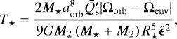 \begin{equation*}T_{\star} = \frac{ 2 M_{\star} a_{\mathrm{orb}}^8 \bar{Q_{\mathrm{s}}&#x0027;} | \Omega_{\mathrm{orb}} - \Omega_{\mathrm{env}} | }{ 9 G M_2 \left( M_{\star} &#x002B; M_2 \right) R_{\star}^{5} \hat{\epsilon}^2 }, \end{equation*}