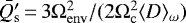 $\bar{Q_{\mathrm{s}}&#x0027;} \,{=}\, 3 \Omega_{\mathrm{env}}^2/(2 \Omega_{\mathrm{c}}^2 \langle D \rangle_{\omega} )$