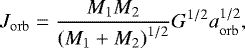 \begin{equation*}J_{\mathrm{orb}} = \frac{M_1 M_2}{\left( M_1 &#x002B; M_2 \right)^{1/2}} G^{1/2} a_{\mathrm{orb}}^{1/2}, \end{equation*}
