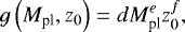 \begin{equation*} g \left( M_{\text{pl}} , z_0 \right) = d M_{\text{pl}}^e z_0^f, \end{equation*}