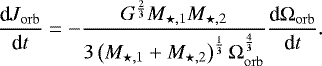 \begin{equation*} \frac{\textrm{d}J_{\mathrm{orb}}}{\textrm{d}t} = - \frac{ G^{\frac{2}{3}} M_{\star,1} M_{\star,2} }{ 3 \left(M_{\star,1} &#x002B; M_{\star,2} \right)^{\frac{1}{3}} \Omega_{\mathrm{orb}}^{\frac{4}{3}} } \frac{\textrm{d} \Omega_{\mathrm{orb}}}{\textrm{d}t}. \end{equation*}