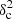 $ \delta_{\rm c}^2 $
