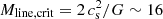 $ M_{\rm line, crit} = 2\, c_{\rm s}^2/G \sim 16 $
