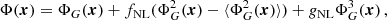 $$ \begin{aligned} \Phi (\boldsymbol{x}) = \Phi _G(\boldsymbol{x}) + f_\mathrm{NL} (\Phi ^2_G(\boldsymbol{x})-\langle \Phi ^2_G(\boldsymbol{x})\rangle ) + g_\mathrm{NL} \Phi ^3_G(\boldsymbol{x})\, , \end{aligned} $$