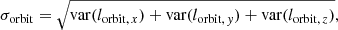 $$ \begin{aligned} \sigma _{\rm {orbit}} = \sqrt{\mathrm{var} (l_{{\mathrm{orbit}, \, x}})+\mathrm{var} (l_{{\mathrm{orbit}, \, { y}}})+\mathrm{var} (l_{{\mathrm{orbit}, \, z}})}, \end{aligned} $$
