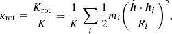 $$ \begin{aligned} \kappa _{\rm {rot}} \equiv \frac{K_{\rm {rot}}}{K} = \frac{1}{K} \sum _{i} \frac{1}{2} m_{i} \bigg ( \frac{{\hat{\boldsymbol{h}}} \cdot {\boldsymbol{h}}_{i}}{R_{i}} \bigg )^2, \end{aligned} $$