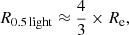 $$ \begin{aligned} R_{\rm {0.5 \, light}} \approx \frac{4}{3} \times R_{\rm {e}}, \end{aligned} $$