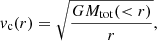 $$ \begin{aligned} { v}_{\rm {c}}(r) = \sqrt{\frac{G M_{\rm {tot}}( < r)}{r}}, \\ \end{aligned} $$