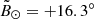 $ {\tilde B_ \odot } = + {16.3^\circ } $
