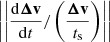 $ \left|\left|\frac{\mathrm{d}{\boldsymbol{\Delta}}\mathbf{v}}{\mathrm{d} t}/\left(\frac{{\boldsymbol{\Delta}}\mathbf{v}}{t_{\mathrm{s}}}\right)\right|\right| $