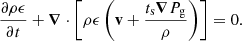 $$ \begin{aligned} \frac{\partial \rho \epsilon }{\partial t} +{\boldsymbol{\nabla }} \cdot \left[ \rho \epsilon \left( \mathbf v + \frac{ t_{\mathrm{s} } {\boldsymbol{\nabla }}{P_{\mathrm{g} }}}{ \rho }\right) \right] = 0. \end{aligned} $$