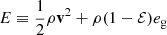 $ E \equiv \frac{1}{2} \rho \mathbf{v}^2 + \rho (1-\mathcal{E}) e_{\mathrm{g}} $