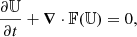 $$ \begin{aligned} \frac{\partial \mathbb{U} }{\partial t} +{\boldsymbol{\nabla }} \cdot \mathbb{F} (\mathbb{U} )=0, \end{aligned} $$