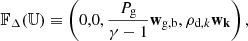 $$ \begin{aligned} \mathbb{F} _{\Delta }(\mathbb{U} ) \equiv \left(0,0, \frac{P_{\mathrm{g} }}{\gamma -1} \mathbf w _{\mathrm{g,b} }, \rho _{\mathrm{d} ,k} \mathbf w _\mathbf{k } \right), \end{aligned} $$