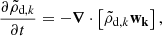 $$ \begin{aligned} \frac{\partial \tilde{\rho }_{\mathrm{d} ,k}}{\partial t}=-{\boldsymbol{\nabla }} \cdot \left[\tilde{\rho }_{\mathrm{d} ,k} \mathbf{w _k}\right], \end{aligned} $$