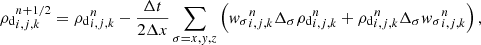 $$ \begin{aligned} {\rho _{\mathrm{d} }}_{i,j,k}^{n + 1/2} ={\rho _{\mathrm{d} }}_{i,j,k}^n - \frac{\Delta t}{2 \Delta x} \sum _{{\sigma }=x,{ y},z} \left( {{ w}_{\sigma }}^n_{i,j,k} \Delta _{\sigma } {\rho _{\mathrm{d} }}_{i,j,k}^n +{\rho _{\mathrm{d} }}_{i,j,k}^n\Delta _{\sigma } {{ w}_{\sigma }}^n_{i,j,k} \right) , \end{aligned} $$