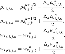 $$ \begin{aligned}&{\rho _{L}}_{i,j,k}= {\rho _{\mathrm{d} }}_{i,j,k}^{n + 1/2} - \frac{\Delta _{x} {\rho _{\mathrm{d} }}^n_{i,j,k}}{2}\cdot \nonumber \\&{\rho _{R}}_{i,j,k}= {\rho _{\mathrm{d} }}_{i,j,k}^{n + 1/2} + \frac{\Delta _{x} {\rho _{\mathrm{d} }}^n_{i,j,k}}{2}, \nonumber \\&{{{ w}_{x}}_{L}}_{i,j,k}= {{ w}_{x}}_{i,j,k}^{n} - \frac{\Delta _{x} {{ w}_{x}}^n_{i,j,k}}{2}, \nonumber \\&{{{ w}_{x}}_{R}}_{i,j,k}= {{ w}_{x}}_{i,j,k}^{n} + \frac{\Delta _{x} {{ w}_{x}}^n_{i,j,k}}{2}\cdot \end{aligned} $$