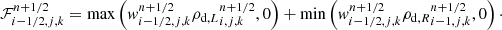 $$ \begin{aligned} \mathcal{F} ^{n+1/2}_{i-1/2,j,k} = \mathrm{max} \left({ w}_{i-1/2,j,k}^{n + 1/2} {\rho _{\mathrm{d} ,L}}_{i,j,k}^{n + 1/2},0\right) + \mathrm{min} \left({ w}_{i-1/2,j,k}^{n + 1/2} {\rho _{\mathrm{d} ,R}}_{i-1,j,k}^{n + 1/2},0\right)\cdot \end{aligned} $$