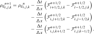 $$ \begin{aligned} {\rho _{\mathrm{d} }}_{i,j,k}^{n + 1} = {\rho _{\mathrm{d} }}_{i,j,k}^{n}&- \frac{\Delta t}{\Delta x} \left(\mathcal{F} ^{n+1/2}_{i+ 1/2,j,k} -\mathcal{F} ^{n+1/2}_{i- 1/2,j,k}\right) \nonumber \\& -\frac{\Delta t}{\Delta x} \left(\mathcal{F} ^{n+1/2}_{i,j+ 1/2,k} -\mathcal{F} ^{n+1/2}_{i,j- 1/2,k}\right) \nonumber \\& - \frac{\Delta t}{\Delta x} \left(\mathcal{F} ^{n+1/2}_{i,j,k+ 1/2} -\mathcal{F} ^{n+1/2}_{i,j,k- 1/2}\right). \end{aligned} $$