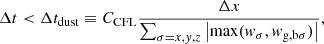 $$ \begin{aligned} \Delta t < \Delta t _{\mathrm{dust} } \equiv C_{\mathrm{CFL} } \frac{\Delta x}{\sum _{\sigma =x,{ y},z}\left|\mathrm{max} ({ w}_{\sigma },{ w}_{\mathrm{g,b} \sigma })\right|}, \end{aligned} $$