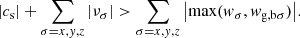 $$ \begin{aligned} {|c_{\mathrm{s} }|+\sum _{\sigma =x,{ y},z}\left|\nu _{\sigma }\right|} >{\sum _{\sigma =x,{ y},z}\left|\mathrm{max} ({ w}_{\sigma },{ w}_{\mathrm{g,b} \sigma })\right|} . \end{aligned} $$