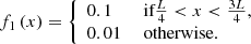 $$ \begin{aligned} f_1\left(x\right) = \left\{ \begin{array}{ll} 0.1&\text{ if} \frac{L}{4} < x < \frac{3L}{4}, \\ 0.01&\text{ otherwise.} \end{array} \right. \end{aligned} $$