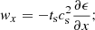 $$ \begin{aligned} { w}_x= -t_{\mathrm{s} } c_{\mathrm{s} }^2 \frac{\partial \epsilon }{\partial x}; \end{aligned} $$