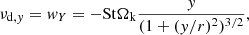 $$ \begin{aligned} \nu _{\mathrm{d} ,{ y}}= { w}_Y = - \mathrm{St} \Omega _{\mathrm{k} } \frac{{ y}}{(1+({ y}/r)^2)^{3/2}}, \end{aligned} $$