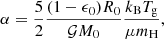 $$ \begin{aligned} \alpha = \frac{5}{2}\frac{(1-\epsilon _0) R_0 }{ \mathcal{G} M_0}\frac{k_{\mathrm{B} }T_{\mathrm{g} }}{\mu m_{\mathrm{H} }}, \end{aligned} $$