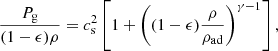 $$ \begin{aligned} \frac{P_{\mathrm{g} }}{(1-\epsilon )\rho } = c_{\mathrm{s} }^2 \left[1+ \left((1-\epsilon )\frac{\rho }{\rho _{\mathrm{ad} }} \right)^{\gamma -1}\right], \end{aligned} $$