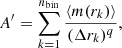 $$ \begin{aligned} A^{\prime } = \sum _{k = 1}^{{n_\mathrm{bin} }}{\frac{\langle m(r_k) \rangle }{(\Delta r_k)^q}}, \end{aligned} $$