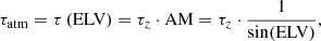 $$ \begin{aligned} \tau _\mathrm{atm} =\tau \left(\mathrm{ELV} \right)=\tau _z\cdot \mathrm{AM} = \tau _z\cdot \frac{1}{\sin (\mathrm{ELV} )} ,\end{aligned} $$