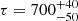 $ \tau = 700^{+40}_{-50} $