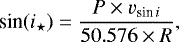 \begin{equation*} \textrm{sin}(i_{\star}) = \frac{P \times v_{\textrm{sin}\,{i}}}{50.576 \times R}, \end{equation*}