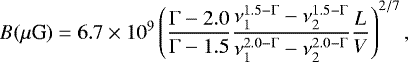 \begin{equation*} B (\mu {\textrm{G}}) = 6.7 \times 10^9 \left(\frac{\Gamma-2.0}{\Gamma-1.5}\frac{\nu_1^{1.5-\Gamma}-\nu_2^{1.5-\Gamma}}{\nu_1^{2.0-\Gamma}-\nu_2^{2.0-\Gamma}}\frac{L}{V}\right)^{2/7},\end{equation*}