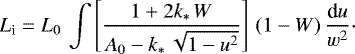 \begin{equation*} L_{\textrm{i}} = L_0\,\int\left[\frac{1&#x002B;2k_{\ast}\,W}{A_0-k_{\ast}\, \sqrt{1-u^2}}\right]\,(1-W)\,\frac{\textrm{d}u}{w^2}\cdot \end{equation*}