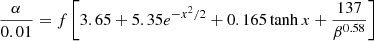 $$ \begin{aligned} \frac{\alpha }{0.01}=f \left[3.65+5.35 e^{-x^{2}/2}+0.165\tanh x+\frac{137}{\beta ^{0.58}}\right] \end{aligned} $$