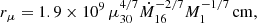$$ \begin{aligned} r_{\mu }=1.9\times 10^{9}\, \mu _{30}^{4/7} \dot{M}_{16}^{-2/7} M_1^{-1/7}\,{\mathrm{cm}}, \end{aligned} $$