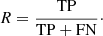 $$ \begin{aligned} {{R}} = \frac{\mathrm{{TP}}}{\mathrm{{TP+FN}}}\cdot \end{aligned} $$