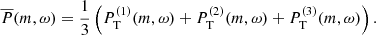 $$ \begin{aligned} \overline{P}(m, \omega ) = \frac{1}{3}\left(P_{\rm T}^{(1)} (m, \omega )+P_{\rm T}^{(2)} (m, \omega )+P_{\rm T}^{(3)} (m, \omega )\right). \end{aligned} $$