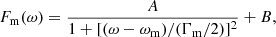 $$ \begin{aligned} F_{\rm m}(\omega ) = \frac{A}{1 + [(\omega - \omega _{\rm m})/(\Gamma _{\rm m}/2)]^2} + B, \end{aligned} $$