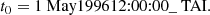 $$ \begin{aligned} t_0 = \text{1} \text{ May} \text{1996} \text{12:00:00}\_\text{ TAI} . \end{aligned} $$