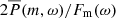 $ 2\overline P(m, \omega)/F_{\mathrm{m}}(\omega) $