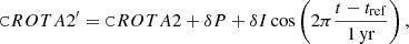 $$ \begin{aligned}&\mathtt CROTA2 {^\prime } = \mathtt CROTA2 + \delta P + \delta I \cos \left(2\pi \frac{t-t_\mathrm{ref} }{\mathrm{1\,yr}}\right), \end{aligned} $$